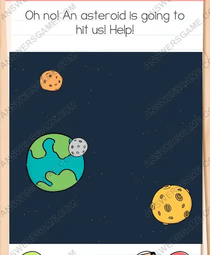 Oh no! An asteroid is going to hit us! Help. Brain Test 4 Level 105