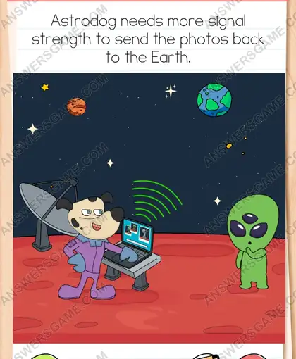 Astrodog needs more signal strength to send the photos back to the Earth. Brain Test 4 Level 140