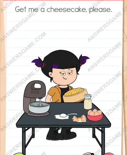 Get me a cheesecake, please. Brain Test 4 Level 149