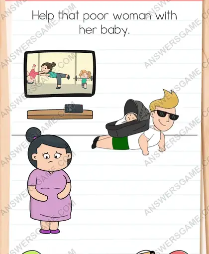 Help that poor woman with her baby. Brain Test 4 Level 171
