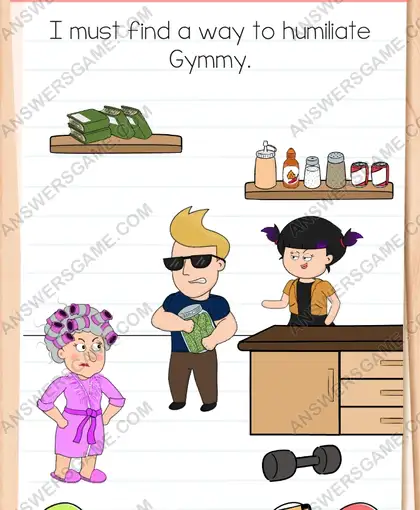 I must find a way to humiliate Gymmy. Brain Test 4 Level 200