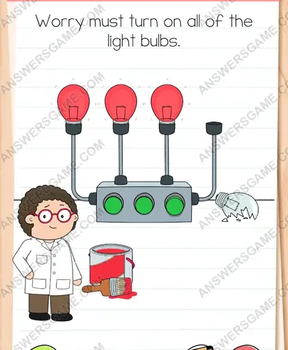 Worry must turn on all of the light bulbs. Brain Test 4 Level 210