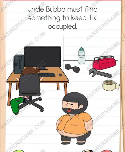 Uncle Bubba must find something to keep Tiki occupied. Brain Test 4 Level 245