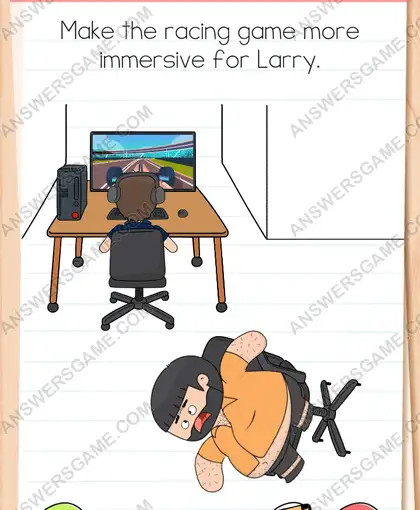Make the racing game more immersive for Larry. Brain Test 4 Level 250