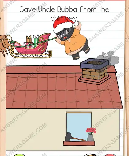 Save Uncle Bubba from the chimney. Brain Test 4 Level 259