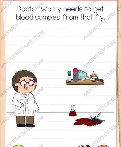 Doctor Worry needs to get blood samples from that fly. Brain Test 4 Level 28