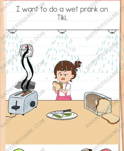 I want to do a wet prank on Tiki. Brain Test 4 Level 281