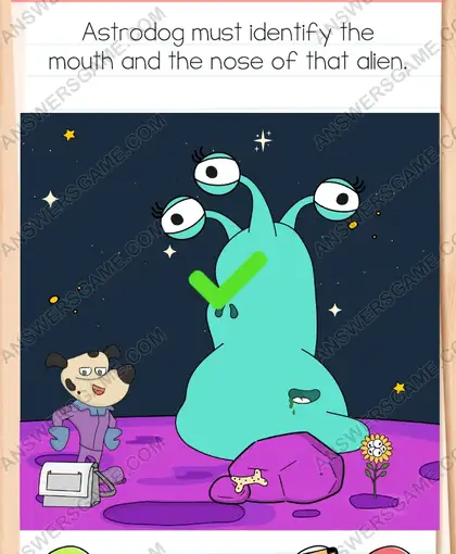 Astrodog must identify the mouth and the nose of that alien. Brain Test 4 Level 290