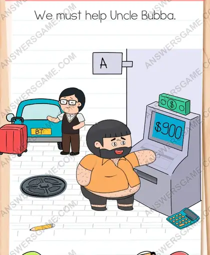 We must help Uncle Bubba. Brain Test 4 Level 297