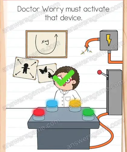 Doctor Worry must activate that device. Brain Test 4 Level 334