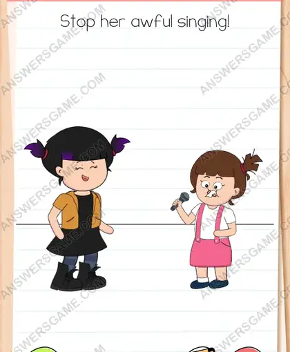 Stop her awful singing. Brain Test 4 Level 34