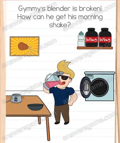 Gymmy's blender is broken! How can he get his morning shake. Brain Test 4 Level 341