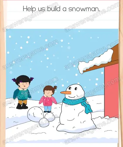 Help us build a snowman. Brain Test 4 Level 350