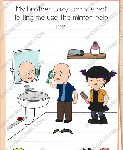 My brother Lazy Larry is not letting me use the mirror, help me. Brain Test 4 Level 8
